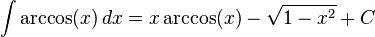 \int\arccos(x)\,dx=
  x\arccos(x)-
  {\sqrt{1-x^2}}+C