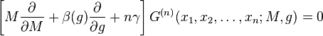 \left[M\frac{\partial }{\partial M}+\beta(g)\frac{\partial }{\partial g}+n\gamma\right] G^{(n)}(x_1,x_2,\ldots,x_n;M,g)=0