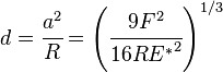 
   d = \cfrac{a^2}{R} = \left(\cfrac{9F^2}{16R{E^*}^2}\right)^{1/3}
 