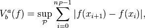  V^a_b(f)=\sup_{\mathcal{P}} \sum_{i=0}^{n_P-1} | f(x_{i+1})-f(x_i) |, \,