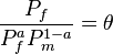  \frac{P_f}{P_f^{a}P_m^{1-a}}=\theta