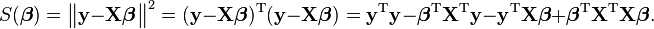 S(\boldsymbol{\beta}) 
= \bigl\|\mathbf y - \mathbf X \boldsymbol \beta \bigr\|^2 
= (\mathbf y-\mathbf X \boldsymbol \beta)^{\rm T}(\mathbf y-\mathbf X \boldsymbol \beta) 
= \mathbf y ^{\rm T} \mathbf y - \boldsymbol \beta ^{\rm T} \mathbf X ^{\rm T} \mathbf y - \mathbf y ^{\rm T} \mathbf X \boldsymbol \beta + \boldsymbol \beta ^{\rm T} \mathbf X ^{\rm T} \mathbf X \boldsymbol \beta .