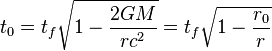 t_0 =  t_f \sqrt{1 - \frac{2GM}{rc^2}} = t_f \sqrt{1 - \frac{r_0}{r}} 