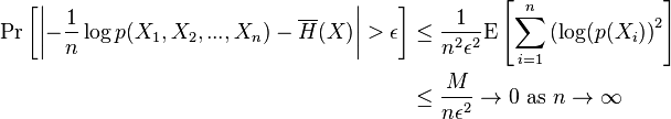 \begin{align}
\Pr \left[\left|-\frac{1}{n} \log p(X_1, X_2, ..., X_n) -\overline{H}(X)\right|> \epsilon\right] &\leq \frac{1}{n^2 \epsilon^2} \mathrm{E} \left [\sum_{i=1}^n \left(\log(p(X_i) \right)^2 \right ]\\
&\leq \frac{M}{n \epsilon^2} \to 0 \ \mbox{as} \ n\to \infty
\end{align}