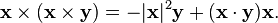  \mathbf{x} \times (\mathbf{x} \times \mathbf{y}) = -|\mathbf{x}|^2 \mathbf{y} + (\mathbf{x} \cdot \mathbf{y}) \mathbf{x}.