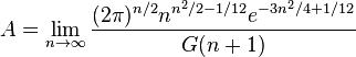 A=\lim_{n\rightarrow\infty} \frac{(2\pi)^{n/2} n^{n^2/2-1/12} e^{-3n^2/4+1/12}}{G(n+1)}