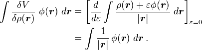 
\begin{align}
\int \frac{\delta V}{\delta \rho(\boldsymbol{r})} \ \phi(\boldsymbol{r}) \ d\boldsymbol{r} 
& {} = \left [ \frac{d}{d\varepsilon}  \int \frac{\rho(\boldsymbol{r}) + \varepsilon \phi(\boldsymbol{r})}{|\boldsymbol{r}|} \ d\boldsymbol{r} \right ]_{\varepsilon=0} \\
& {} =  \int  \frac {1} {|\boldsymbol{r}|} \, \phi(\boldsymbol{r}) \ d\boldsymbol{r} \, .
\end{align}
