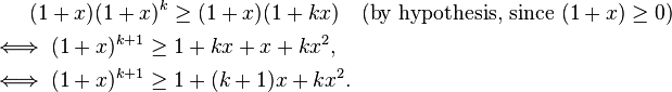 
\begin{align}
& {} \qquad (1+x)(1+x)^k \ge (1+x)(1+kx)\quad\text{(by hypothesis, since }(1+x)\ge 0) \\
& \iff (1+x)^{k+1} \ge 1+kx+x+kx^2, \\
& \iff (1+x)^{k+1} \ge 1+(k+1)x+kx^2.
\end{align}
