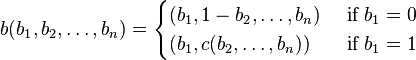 b(b_1,b_2,\ldots,b_n) = \begin{cases} (b_1, 1-b_2, \ldots, b_n) & \text{ if } b_1=0\\ (b_1, c(b_2,\ldots, b_n))&\text{ if } b_1=1 \end{cases}