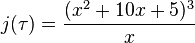 j(\tau) = \frac{(x^2+10x+5)^3}{x}