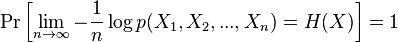 \Pr\left[\lim_{n\to\infty} - \frac{1}{n} \log p(X_1, X_2, ..., X_n) = H(X)\right]=1