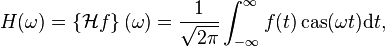 
H(\omega) = \left\{\mathcal{H}f\right\}(\omega) =  \frac{1}{\sqrt{2\pi}}\int_{-\infty}^\infty
f(t) \, \mbox{cas}(\omega t) \mathrm{d}t,
