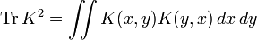 \operatorname{Tr}\, K^2 = \iint K(x,y) K(y,x) \,dx\,dy