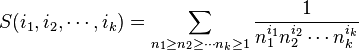  S(i_1,i_2,\cdots,i_k)=\sum_{n_1\geq n_2\geq\cdots n_k\geq1}\frac{1}{n_1^{i_1} n_2^{i_2}\cdots n_k^{i_k}}