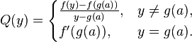 Q(y) = \begin{cases}
\frac{f(y) - f(g(a))}{y - g(a)}, & y \neq g(a), \\
f'(g(a)), & y = g(a).
\end{cases}