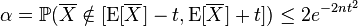 \alpha=\mathbb{P}(\overline X \notin [\mathrm{E}[\overline X]-t, \mathrm{E}[\overline X]+t]) \leq 2e^{-2nt^2}