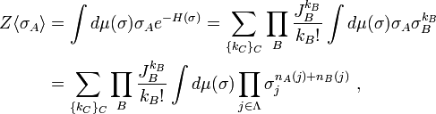 \begin{align}Z \langle \sigma_A \rangle 
&= \int d\mu(\sigma) \sigma_A e^{-H(\sigma)} 
=  \sum_{\{k_C\}_C} \prod_B \frac{J_B^{k_B}}{k_B!} \int d\mu(\sigma) \sigma_A \sigma_B^{k_B} \\
&= \sum_{\{k_C\}_C} \prod_B \frac{J_B^{k_B}}{k_B!} \int d\mu(\sigma) \prod_{j \in \Lambda} \sigma_j^{n_A(j) + n_B(j)}~,\end{align}