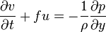  \frac{\partial v}{\partial t} + fu = -\frac{1}{\rho} \frac{\partial p}{\partial y}