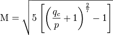 
\mathrm{M} = \sqrt{5\left[\left(\frac{q_c}{p}+1\right)^\frac{2}{7}-1\right]}\,
