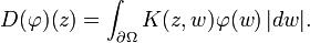 \displaystyle{D(\varphi)(z)= \int_{\partial\Omega} K(z,w)\varphi(w)\, |dw|.}