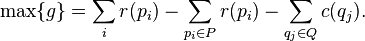 \max \{g\} = \sum_{i} r(p_i) - \sum_{p_i \in P} r(p_i) - \sum_{q_j \in Q} c(q_j).