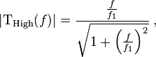 \left| \mathrm{T_{High}}(f) \right| = \frac{\frac{f}{f_1}}{ \sqrt{ 1 + \left( \frac{f}{f_1} \right)^2 } } \; ,