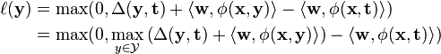 \begin{align}
\ell(\mathbf{y}) & = \max(0, \Delta(\mathbf{y}, \mathbf{t}) + \langle \mathbf{w}, \phi(\mathbf{x}, \mathbf{y}) \rangle - \langle \mathbf{w}, \phi(\mathbf{x}, \mathbf{t}) \rangle) \\
                 & = \max(0, \max_{y \in \mathcal{Y}} \left( \Delta(\mathbf{y}, \mathbf{t}) + \langle \mathbf{w}, \phi(\mathbf{x}, \mathbf{y}) \rangle \right) - \langle \mathbf{w}, \phi(\mathbf{x}, \mathbf{t}) \rangle)
\end{align}