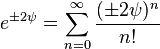 e^{\pm2\psi}=\sum_{n=0}^{\infty} \frac{(\pm2\psi)^n}{n!}