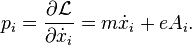  p_i = \frac{\partial \mathcal{L}}{ \partial \dot{x}_i} = m \dot{x}_i + e A_i. 