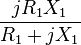 \frac{j R_1 X_1}{R_1 + j X_1} 