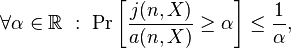 \forall \alpha\in\mathbb{R} \ : \ \Pr\left[\frac{j(n,X)}{a(n,X)}\geq \alpha \right]\leq \frac{1}{\alpha},