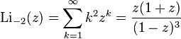 \operatorname{Li}_{-2}(z)=\sum_{k=1}^\infty k^2 z^k=\frac{z(1+z)}{(1-z)^3}\,\!