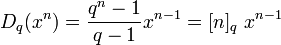 D_q(x^n) = \frac{q^n - 1}{q - 1} x^{n - 1} = [n]_q\ x^{n - 1}