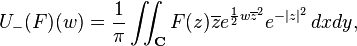 U_-(F)(w)=\frac{1}{\pi} \iint_{\mathbf C} F(z) \overline{z}e^{\frac{1}{2} w \overline{z}^2} e^{-|z|^2} \, dx dy,