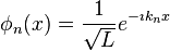 \phi_n(x) = \frac{1}{\sqrt{L}} e^{-\imath k_n x}