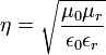 \eta=\sqrt{\frac{\mu_0\mu_r}{\epsilon_0\epsilon_r}}