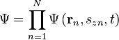  \Psi  = \prod_{n=1}^N\Psi \left (\mathbf{r}_n,s_{zn}, t \right ) 