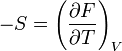 -S = \left(\frac{\partial F}{\partial T}\right)_{V}\,