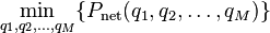 \min_{q_1,q_2,\ldots,q_M}\{P_\mathrm{net}( q_1,q_2,\ldots,q_M)\}