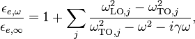  \frac{\epsilon_{e,\omega}}{\epsilon_{e,\infty}} = 1 + \sum_j\frac{\omega_{\mathrm{LO},j}^2 - \omega_{\mathrm{TO},j}^2}{\omega_{\mathrm{TO},j}^2 - \omega^2 - i\gamma\omega}  ,