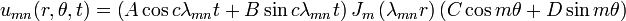 u_{mn}(r, \theta, t) = \left(A\cos c\lambda_{mn} t + B\sin  c\lambda_{mn} t\right)J_m\left(\lambda_{mn} r\right)(C\cos m\theta + D \sin m\theta)