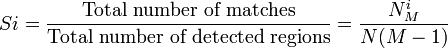 Si =  \frac{\text{Total number of matches}}{\text{Total number of detected regions}}=\frac{N_{M}^{i}}{N (M-1)}