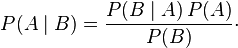 P(A\mid B) = \frac{P(B \mid  A)\, P(A)}{P(B)}\cdot \,