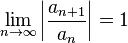 \lim_{n\to\infty}\left|\frac{a_{n+1}}{a_n}\right|=1