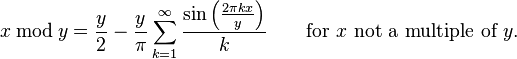 x \,\bmod\, y = \frac{y}{2} - \frac{y}{\pi} \sum_{k=1}^\infty
\frac{\sin\left(\frac{2 \pi k x}{y}\right)} {k}\qquad\mbox{for }x\mbox{ not a multiple of }y.
