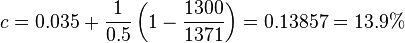 c = 0.035 + \frac{1}{0.5} \left(1 - \frac{1300}{1371} \right)= 0.13857 = 13.9\%