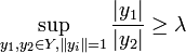 \sup_{y_1,y_2\in Y, \|y_i\|=1} \frac{|y_1|}{|y_2|} \ge \lambda