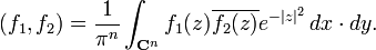 \displaystyle{(f_1,f_2)= {1\over \pi^n} \int_{{\mathbf C}^n} f_1(z)\overline{f_2(z)} e^{-|z|^2} \, dx\cdot dy.}