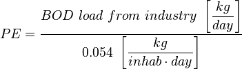 PE =\dfrac{BOD\ load\  from\ industry\ \left [\dfrac{kg}{day}\right ]}{0.054\ \left [\dfrac{kg}{inhab \cdot day}\right ]}