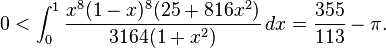 0<\int_0^1\frac{x^8(1-x)^8(25+816x^2)}{3164(1+x^2)}\,dx=\frac{355}{113}-\pi.